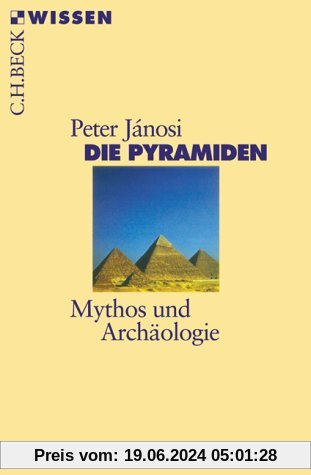 Die Pyramiden: Mythos und Archäologie